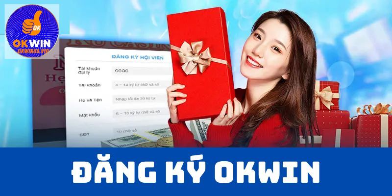 Tổng quan về quy trình đăng ký Okwin