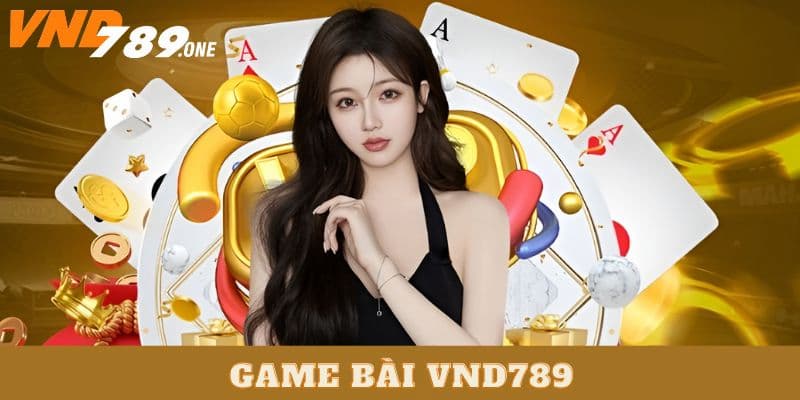 Một số thông tin cơ bản về sảnh game bài Vnd789