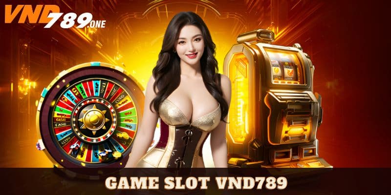 Giới thiệu vài nét sơ lược game slot Vnd789