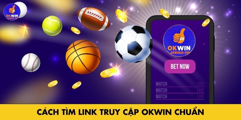 Cách tìm link truy cập Okwin chuẩn