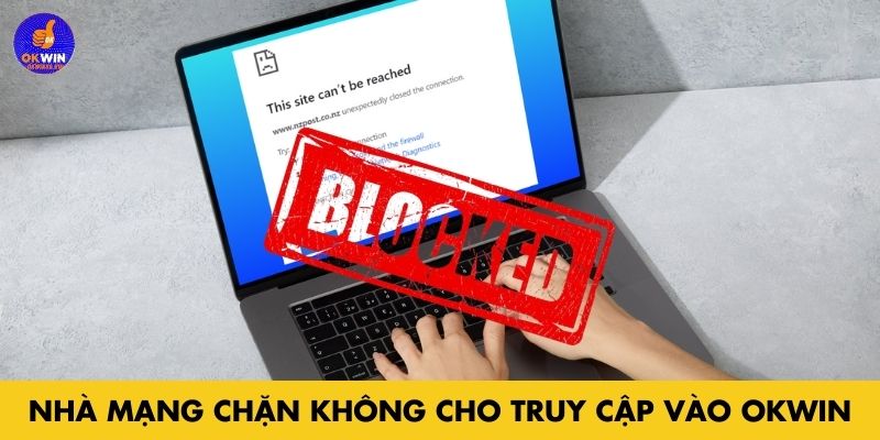 Nhà mạng chặn không cho truy cập vào Okwin
