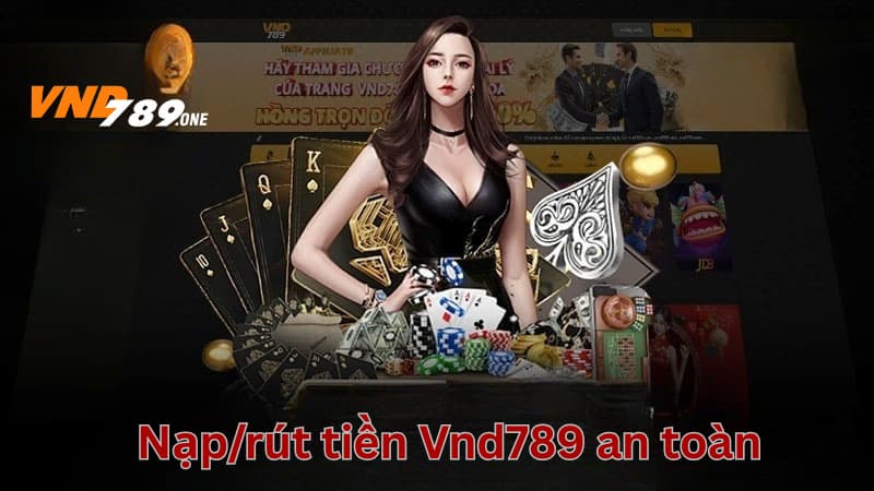 Giao dịch nạp/rút qua đa kênh và an toàn