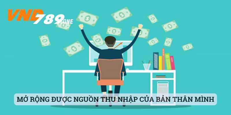 Mở rộng được nguồn thu nhập của bản thân mình