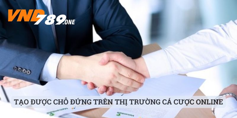 Tạo được chỗ đứng cho riêng mình trên thị trường cá cược online