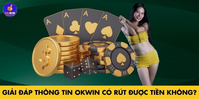 Giải đáp sự thật Okwin có rút được tiền không?