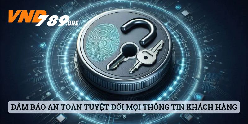 Đảm bảo giữ an toàn tuyệt đối cho mọi thông tin khách hàng