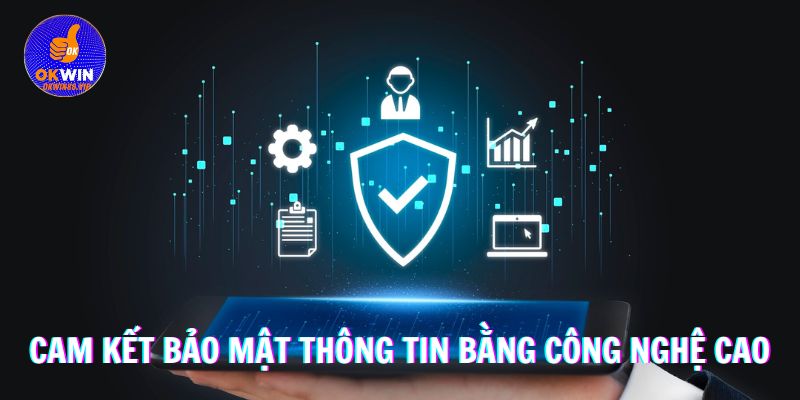 Cam kết bảo mật thông tin bằng công nghệ cao