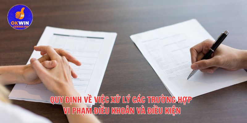 Quy định về việc xử lý các trường hợp vi phạm điều khoản và điều kiện