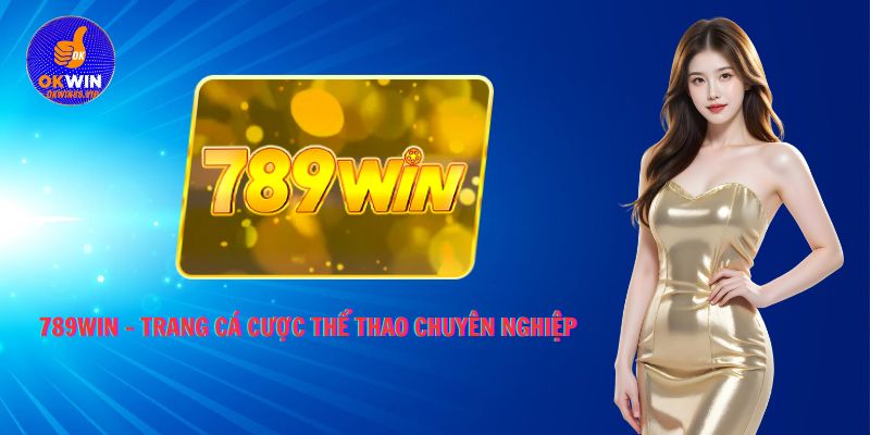 789Win - Trang cá cược thể thao chuyên nghiệp
