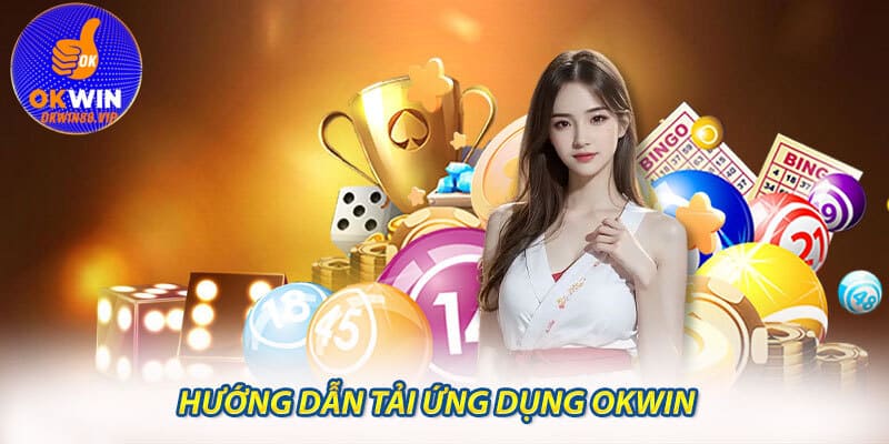 Hướng dẫn tải ứng dụng Okwin