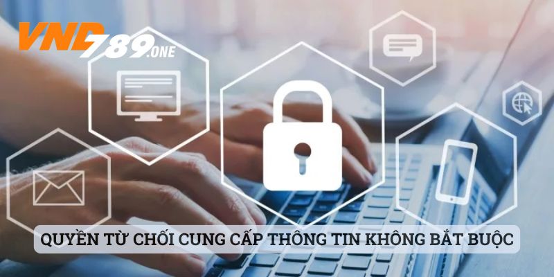 Quyền từ chối cung cấp thông tin không bắt buộc tại sảnh cược